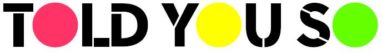 Logo For Told You So